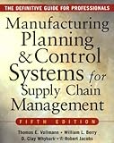 MANUFACTURING PLANNING AND CONTROL SYSTEMS FOR SUPPLY CHAIN MANAGEMENT : The Definitive Guide for Professionals, Thomas Vollmann, William Berry, David Clay Whybark, F. Robert Jacobs, 007144033X