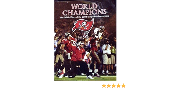 Amazon Com World Champions The Official Story Of The 2002 Tampa Bay Buccaneers 9780972214117 Scott Smith Sports Outdoors