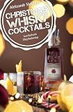 Christmas Whisky Cocktails: Best Whisky Based Christmas Cocktails by Aleksandr Slyadnev, Ivan Bachurin