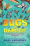 Bugs in Danger: Our Vanishing Bees, Butterflies, and Beetles