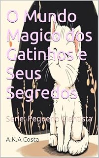Livro O Mundo Magico dos Gatinhos e Seus Segredos: Serie: Pequeno Cientista