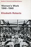 Women's Work, 1840-1940, Roberts, Elizabeth, 0333366107