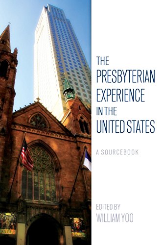 The Presbyterian Experience in the United States: A Sourcebook by William Yoo
