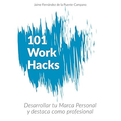 101 Work Hacks: Trucos para Desarrollar tu Marca Personal y Destacar Profesionalmente