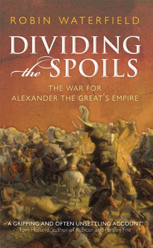 Dividing the Spoils: The War for Alexander the Great's Empire