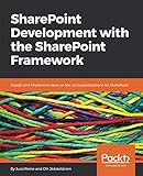 SharePoint Development with the SharePoint Framework: Design and implement state-of-the-art customiz
