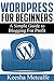 WORDPRESS for Beginners: A Simple Guide to Blogging for Profit (How To Make Money Online Book 1) by Keesha Metcalfe