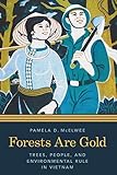 Pamela McElwee, "Forest are Gold: Trees, People and Environmental Rule in Vietnam" (U Washington Press, 2016)