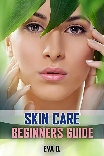 Skin Care for Beginners: (Skin Care, Foods for Beauty, Healthy Skin, Natural Beauty, Makeup Tips, Skin Care Routine, Natural Skin Care)