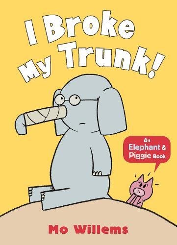I Broke My Trunk! (An Elephant and Piggie Book)