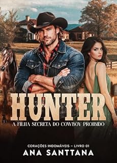 Livro HUNTER: A Filha Secreta do Cowboy Proibido (Corações Indomáveis Livro 1)