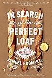 In Search of the Perfect Loaf: A Home Baker's Odyssey by Samuel Fromartz