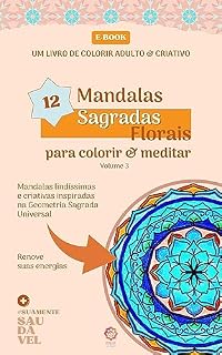 Livro Mandalas Sagradas Florais para Colorir & Meditar : Um livro adulto e criativo Volume 3