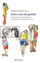 Sono cose da grandi: Lrsquo;educazione ldquo;sentimentalerdquo; di un giovane del secolo scorso (Italian Edition)