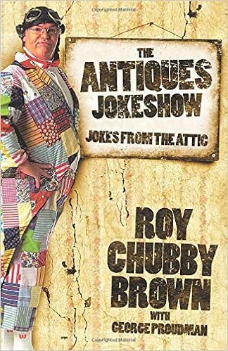 The Antiques Joke Show The Best Of Chubby S Funny Adult And Politically Incorrect Jokes Amazon Co Uk Brown Roy Chubby Proudman George 9781912218127 Books
