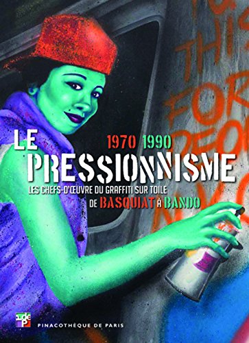 Télécharger Le pressionnisme, les chefs-d'oeuvre du graffiti sur toile de Basquiat à Bando 1970-1990 Livre eBook France