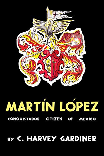 Martín López: Conquistador Citizen of Mexico