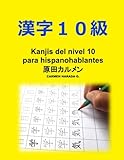 Image de Kanjis Nivel 10: Para Hispanohablantes (Kanjis para Hispanohablantes) (Volume 1) (Spanish Edition)