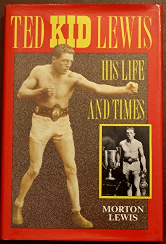 Ted Kid Lewis: His Life and Times