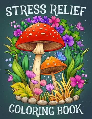 Stress Relief: Adult Coloring Book with Animals, Landscape, Flowers, Patterns, Mushroom And Many More For Relaxation Jun 22, 2023