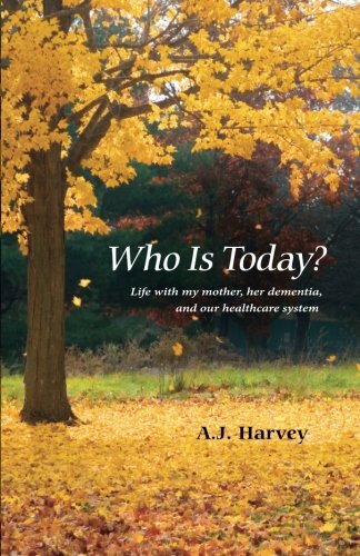 Download Who Is Today?: Life with my mother, her dementia, and our healthcare system Download Who Is Today?: Life with my mother, her dementia, and our healthcare system