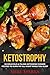 Keto Diet: Ketostrophy: 50 Delicious & Filling Ketogenic Dinner Recipes To Burn Fat All Night While You Sleep