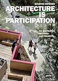 ARCHITECTURE IS PARTICIPATION: Die Baupiloten-Methods and Projects by Susanne Hofmann