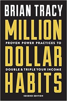 Million Dollar Habits: Proven Power Practices to Double and Triple Your Income, by Brian Tracy Million Dollar Habits: Proven Power Practices to Double and Triple Your Income, by Brian Tracy
