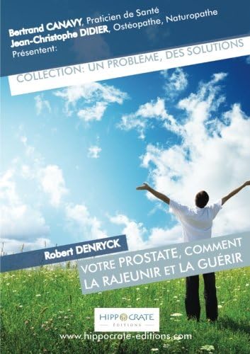 Votre prostate, comment la rajeunir et la guérir (French Edition)