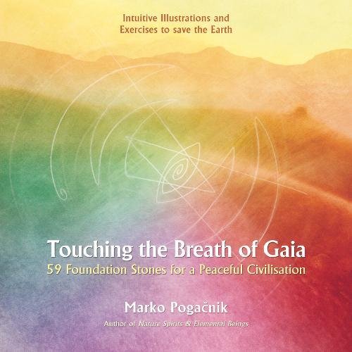 Touching the Breath of Gaia: 59 Foundation Stones for a Peaceful Civilisation by Marko Pogacnik