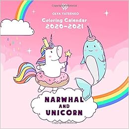 narwhal 2021 calendar Narwhal And Unicorn Coloring Calendar Wall Calendar With Special Pack Of Magic Narwhals Unicorns Mermaids And Other Sea Creatures For Kids And Narwhal And Unicorn Calendars Series Yatsenko Olya Art Coloring narwhal 2021 calendar