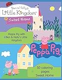 Peppa Pig with  Ben & Holly's Little Kingdom: 50 coloring  pages Sweet Home