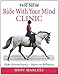 The New Ride with Your Mind Clinic: Rider Biomechanics–Basics to Brillance by Mary Wanless