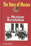 The Mexican Revolution (The Story of Mexico) by 