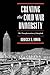 Creating the Cold War University: The Transformation of Stanford by Rebecca S. Lowen