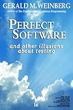 Perfect Software : And Other Illusions about Testing, Weinberg, Gerald M., 0932633692