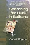 Searching for Huck in Balkans: 700km down the Sava River on a wooden raft, through Croatia, Bosnia and Serbia by Vladimir Dopuda