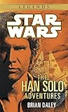 The Han Solo Adventures: Han Solo at Stars' End / Han Solo's Revenge / Han Solo and the Lost Legacy by Brian Daley