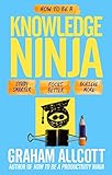 Cover of How to be a Knowledge Ninja: Study smarter. Focus better. Achieve more.