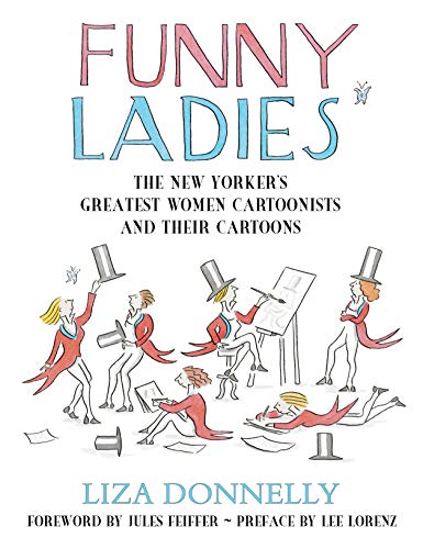 Funny Ladies: The New Yorker's Greatest Women Cartoonists And Their Cartoons by Liza Donnelly