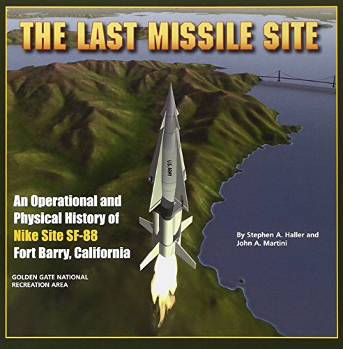 The Last Missile Site: An Operational and Physical History of Nike Site SF-88 Fort Barry, California