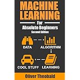 Machine Learning For Absolute Beginners: A Plain English Introduction (Second Edition) (Machine Learning For Beginners Book 1)