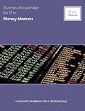 Image de Business Knowledge for IT in Money Markets: A Complete Handbook for IT Professionals