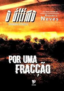 Livro POR UMA FRACÇÃO: Uma novela fantástica sobre sonhos e realidades e o fim do mundo como o conhecemos