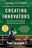 Creating Innovators: The Making of Young People Who Will Change the World