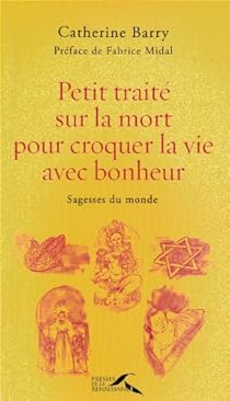 Petit Traite Sur La Mort Pour Croquer La Vie Avec Bonheur Babelio