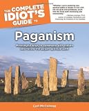 The Complete Idiot's Guide to Paganism by Carl McColman