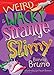 Weird & Wacky, Strange & Slimy by Bonnie Bruno
