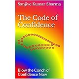 The Code of Confidence: Blow the Conch of Confidence Now (Krishmatic Confidence Book 1)