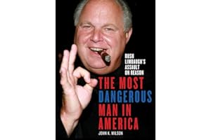 The Most Dangerous Man in America: Rush Limbaugh's Assault on Reason